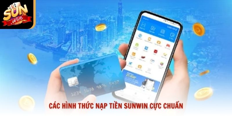 Các hình thức nạp tiền Sunwin cực chuẩn
