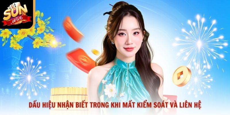 Dấu hiệu nhận biết trong khi mất kiểm soát và liên hệ