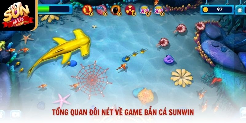 Tổng quan đôi nét về game bắn cá Sunwin